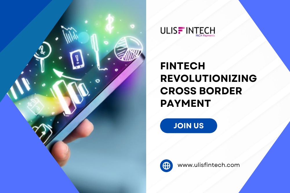 ULIS Fintech-Fintech Revolutionizing Cross Border Payment