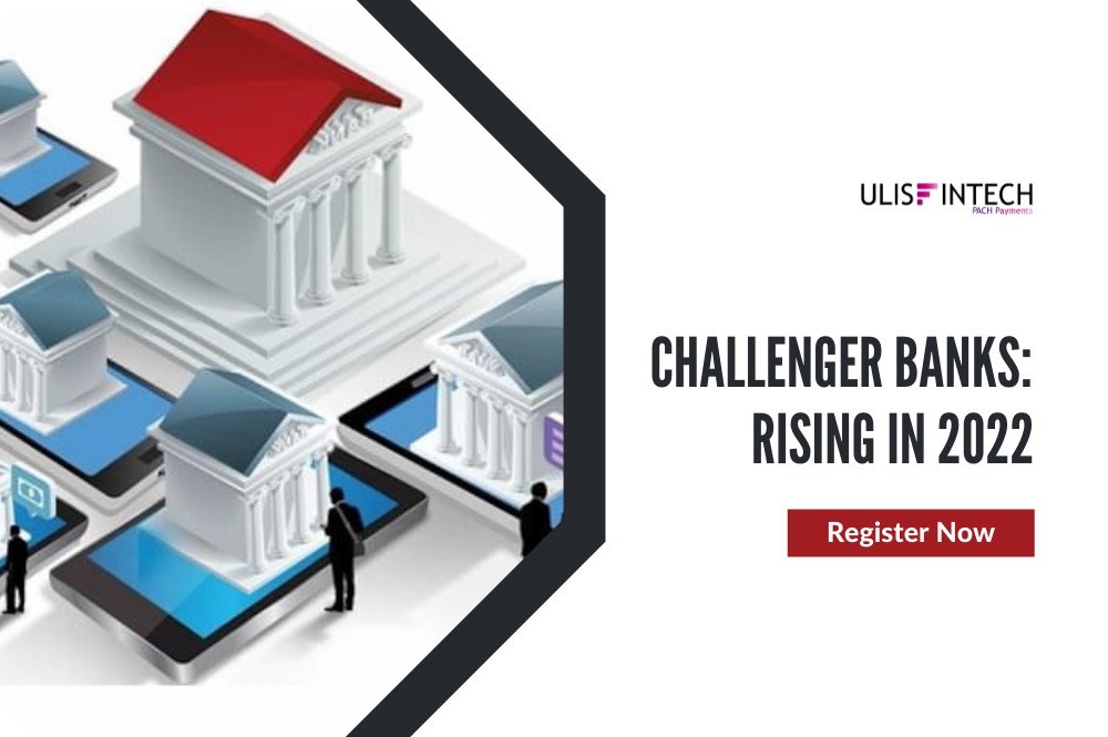 ULIS Fintech-Challenger Banks : Rising in 2022