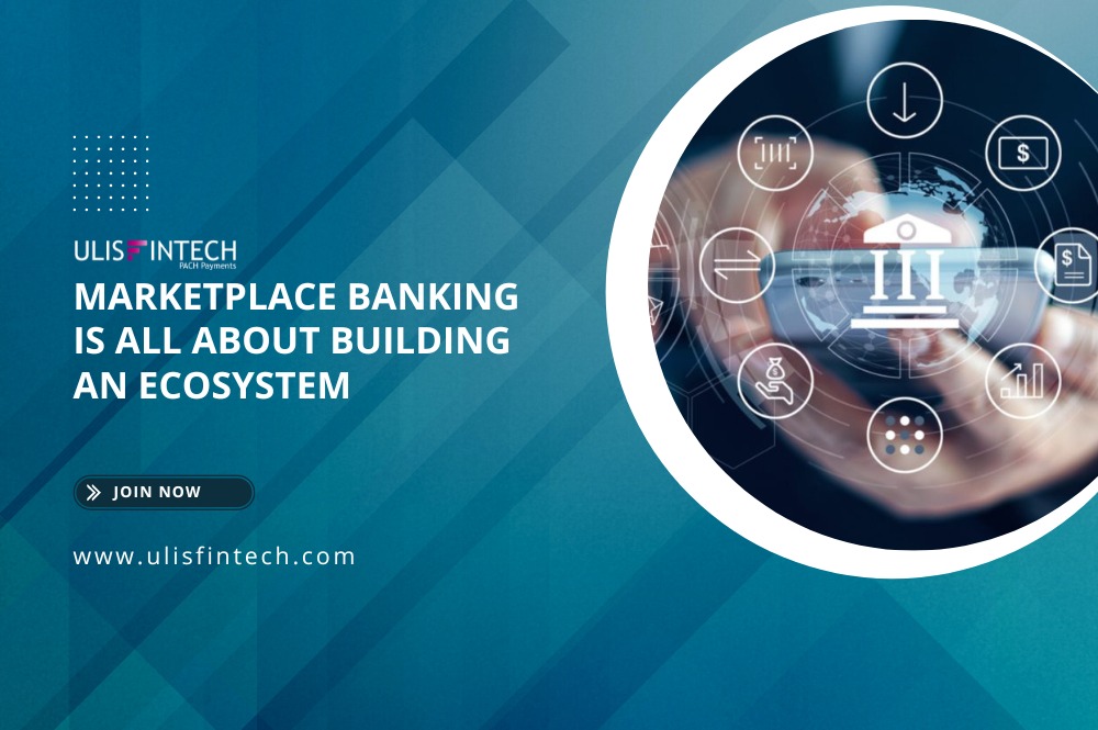 ULIS Fintech-Marketplace Banking is all about building an Ecosystem