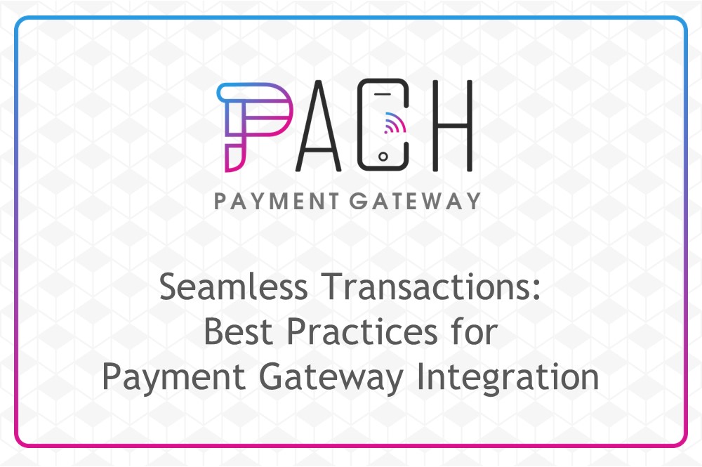 Seamless Transactions: Best Practices for Payment Gateway Integration