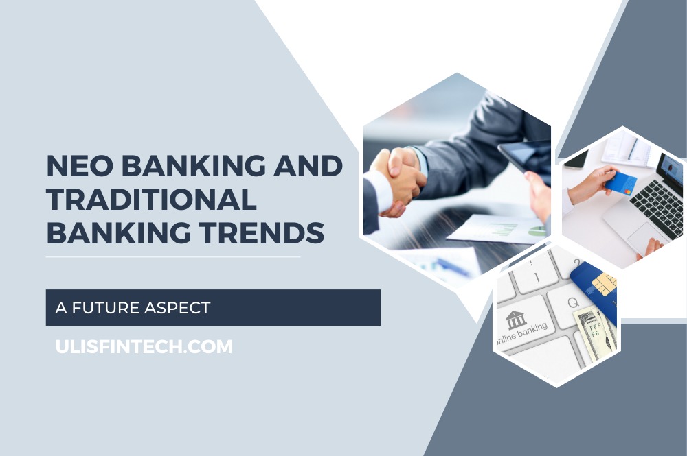 ULIS Fintech-Neo Banking vs Traditional Banking 