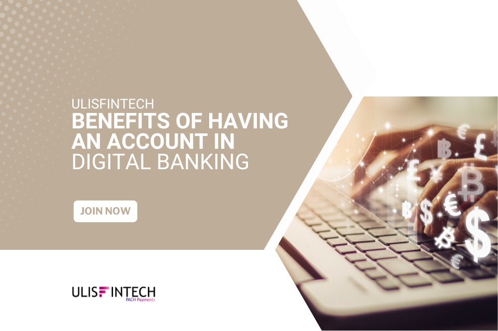ULIS Fintech-Benefits of having an account in Digital Banking