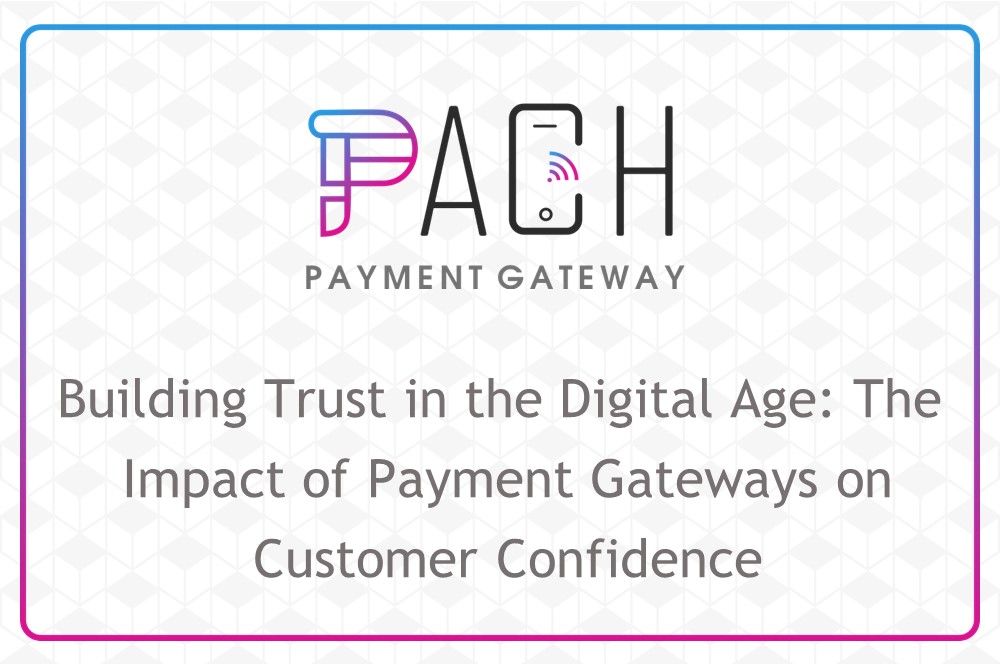 Building Trust in the Digital Age: The Impact of Payment Gateways on Customer Confidence