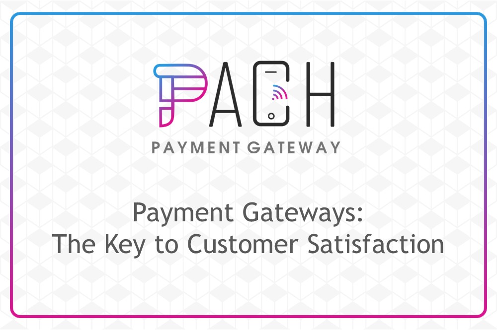 Payment Gateways: The Key to Customer Satisfaction