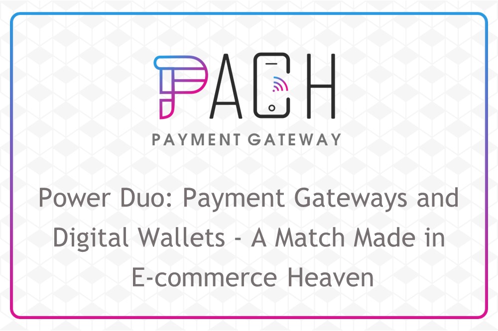 Power Duo: Payment Gateways and Digital Wallets - A Match Made in E-commerce Heaven