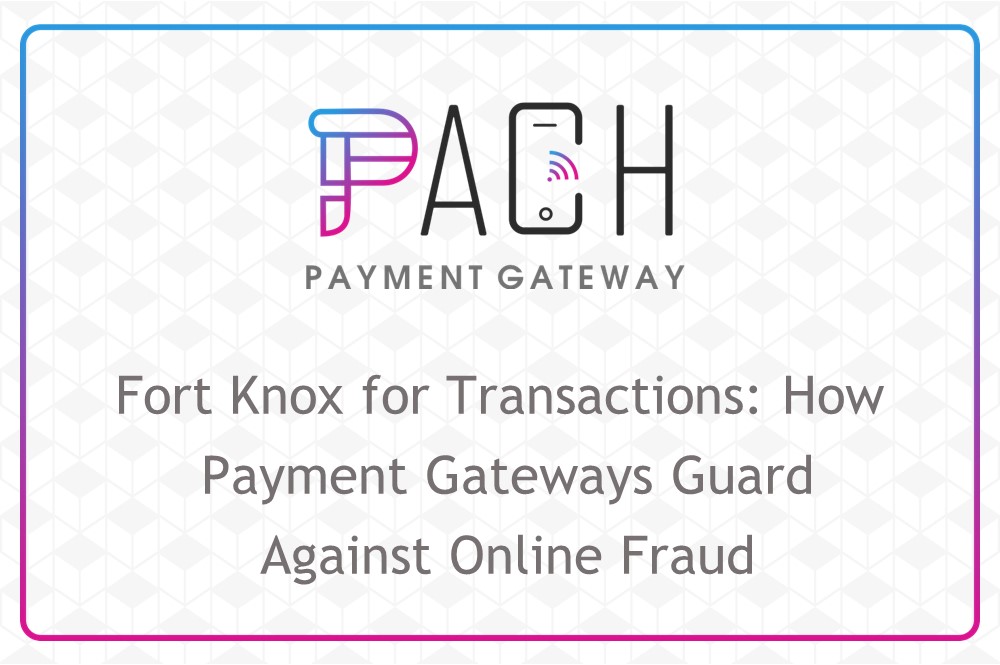 Fort Knox for Transactions: How Payment Gateways Guard Against Online Fraud