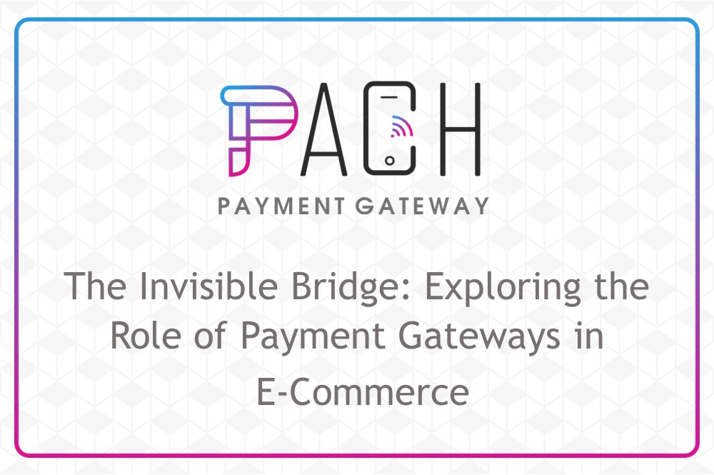 The Invisible Bridge: Exploring the Role of Payment Gateways in E-Commerce