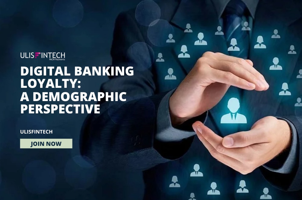 ULIS Fintech-Digital Banking Loyalty - A Demographic Perspective