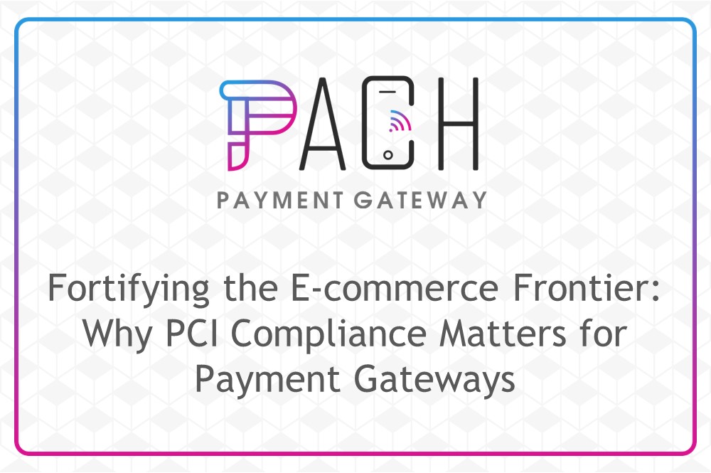 Fortifying the E-commerce Frontier: Why PCI Compliance Matters for Payment Gateways