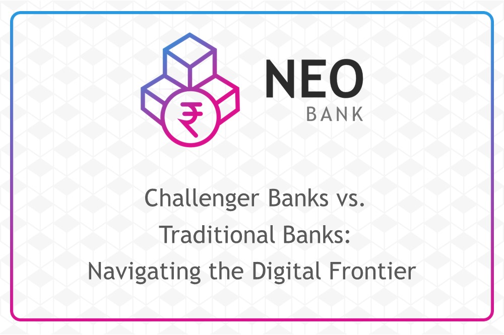  Challenger Banks vs. Traditional Banks: Navigating the Digital Frontier