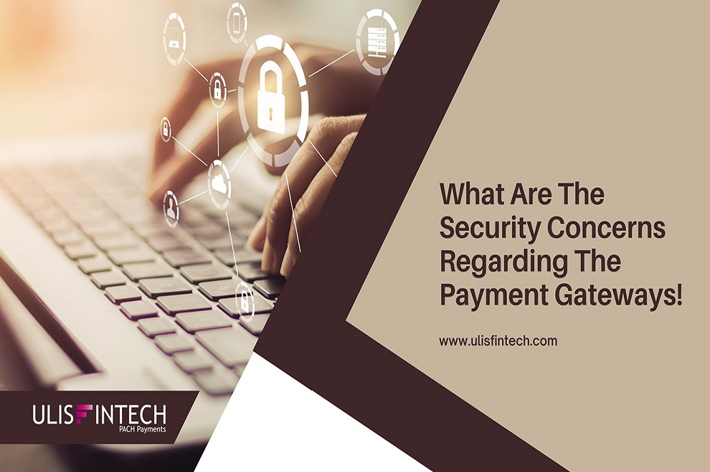 ULIS Fintech-What Are The Security Concerns Regarding The Payment Gateways?