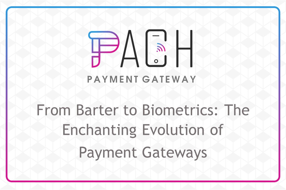 From Barter to Biometrics: The Enchanting Evolution of Payment Gateways