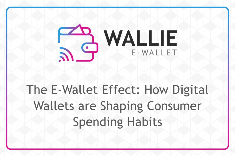 The E-Wallet Effect: How Digital Wallets are Shaping Consumer Spending Habits