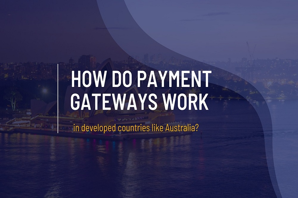 ULIS Fintech-How do payment gateways work in developed countries like Australia? 