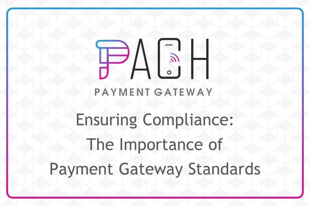 Ensuring Compliance: The Importance of Payment Gateway Standards