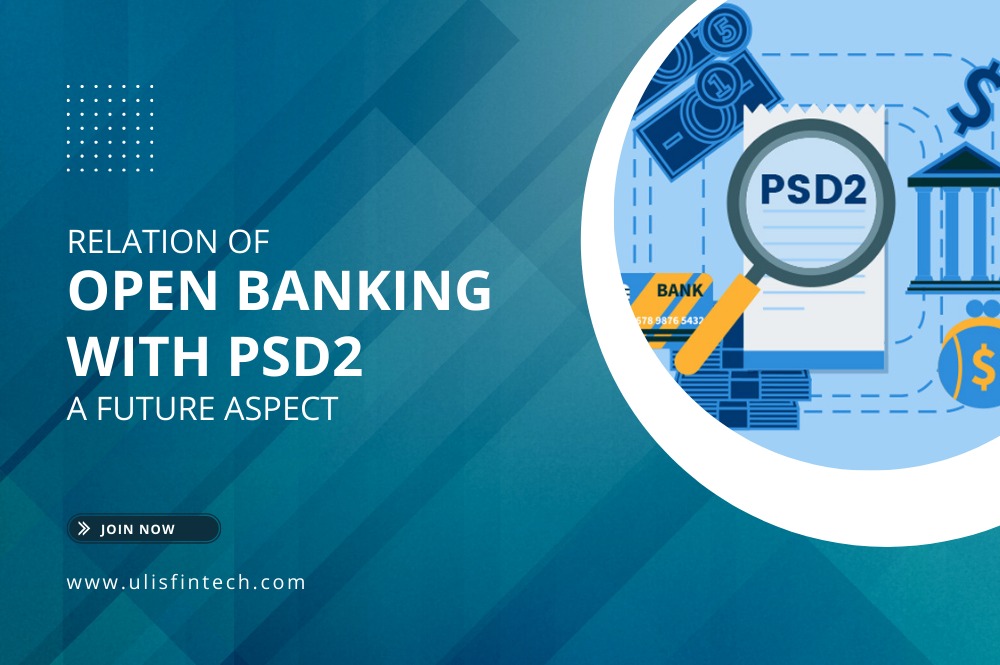 ULIS Fintech-Relation of Open Banking with PSD2 - A Future Aspect