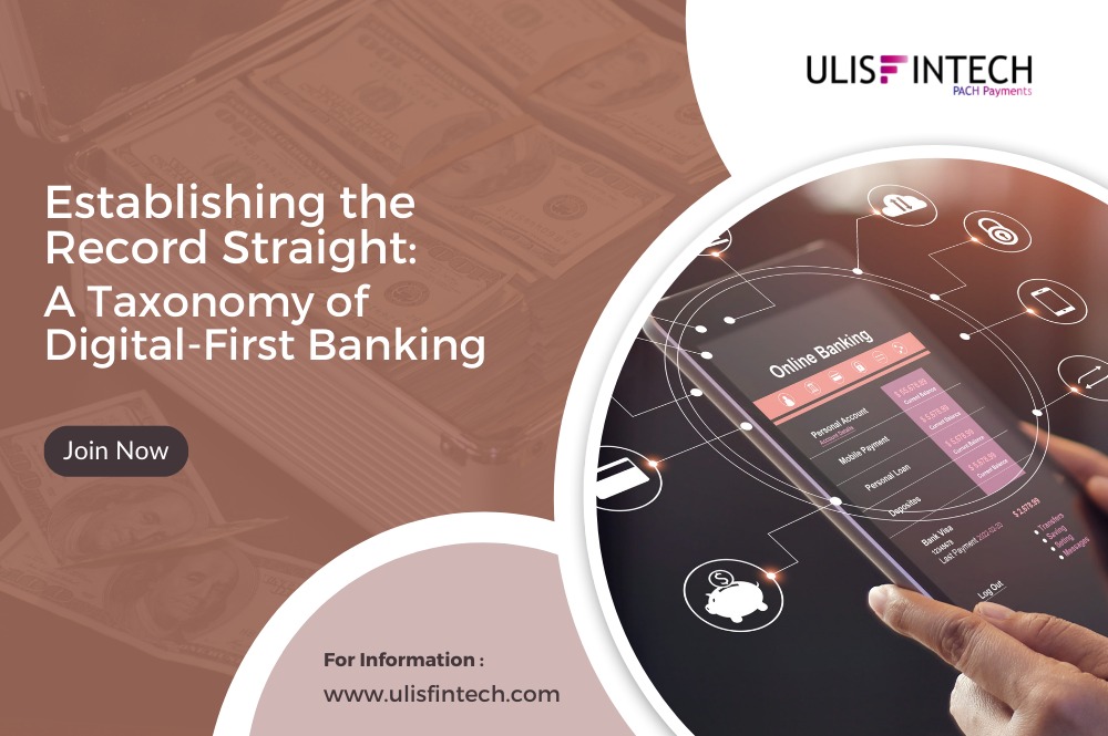 ULIS Fintech-Establishing the Record Straight - A Taxonomy of Digital First Banking