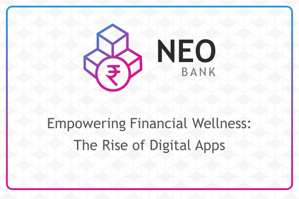 Empowering Financial Wellness: The Rise of Digital Apps