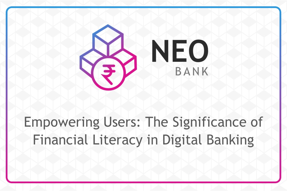 Empowering Users: The Significance of Financial Literacy in Digital Banking