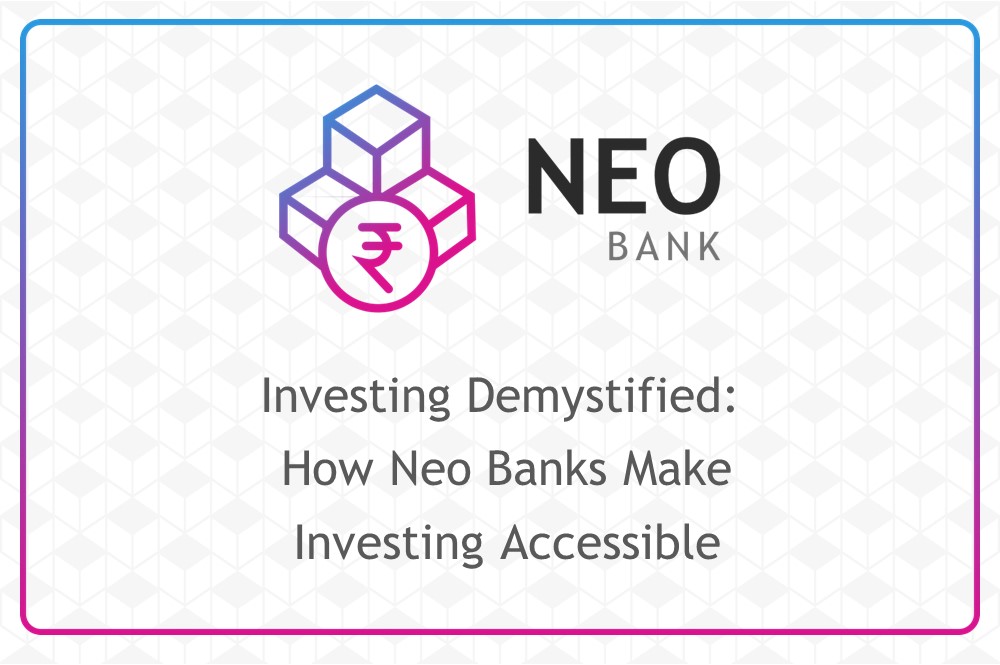 Investing Demystified: How Neo Banks Make Investing Accessible