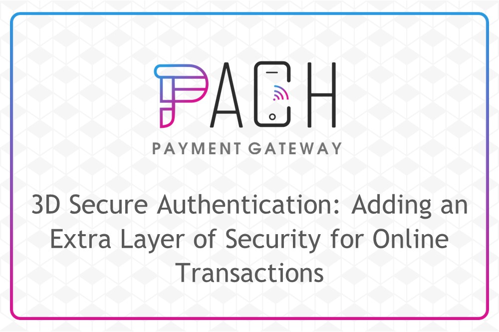 3D Secure Authentication: Adding an Extra Layer of Security for Online Transactions