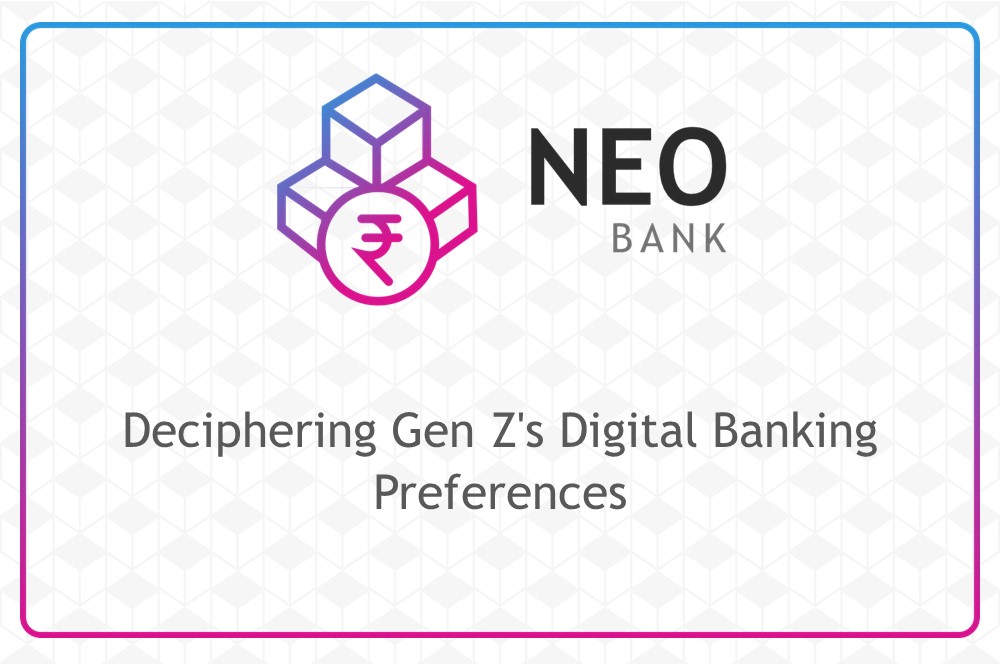 Deciphering Gen Z's Digital Banking Preferences