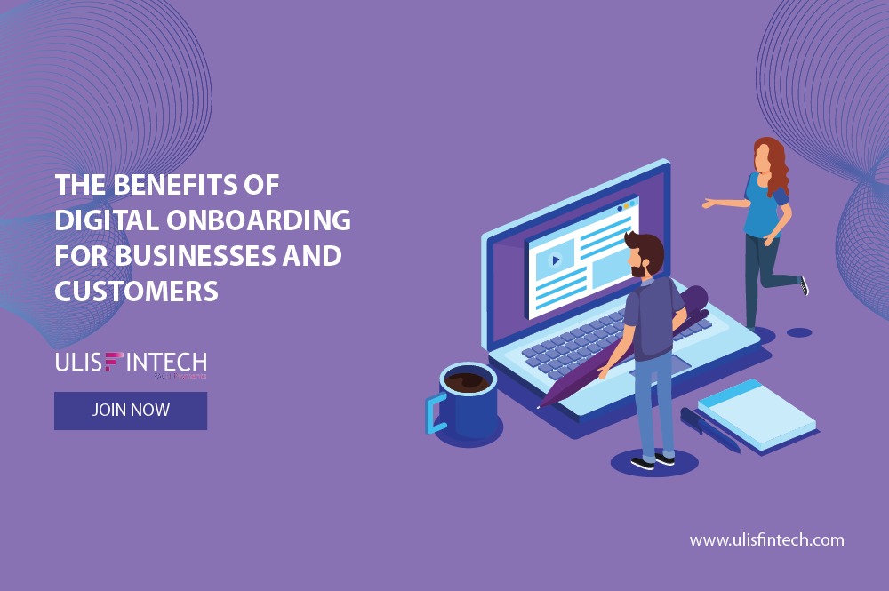 ULIS Fintech-The Benefits of Digital Onboarding for businesses and customers