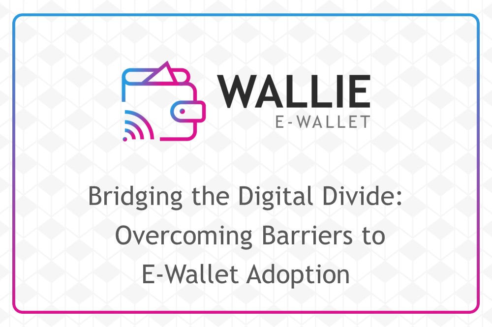 Bridging the Digital Divide: Overcoming Barriers to E-Wallet Adoption