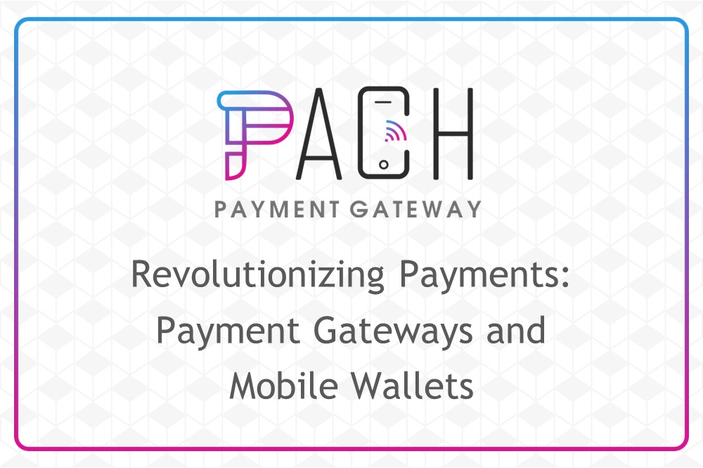 Revolutionizing Payments: Payment Gateways and Mobile Wallets