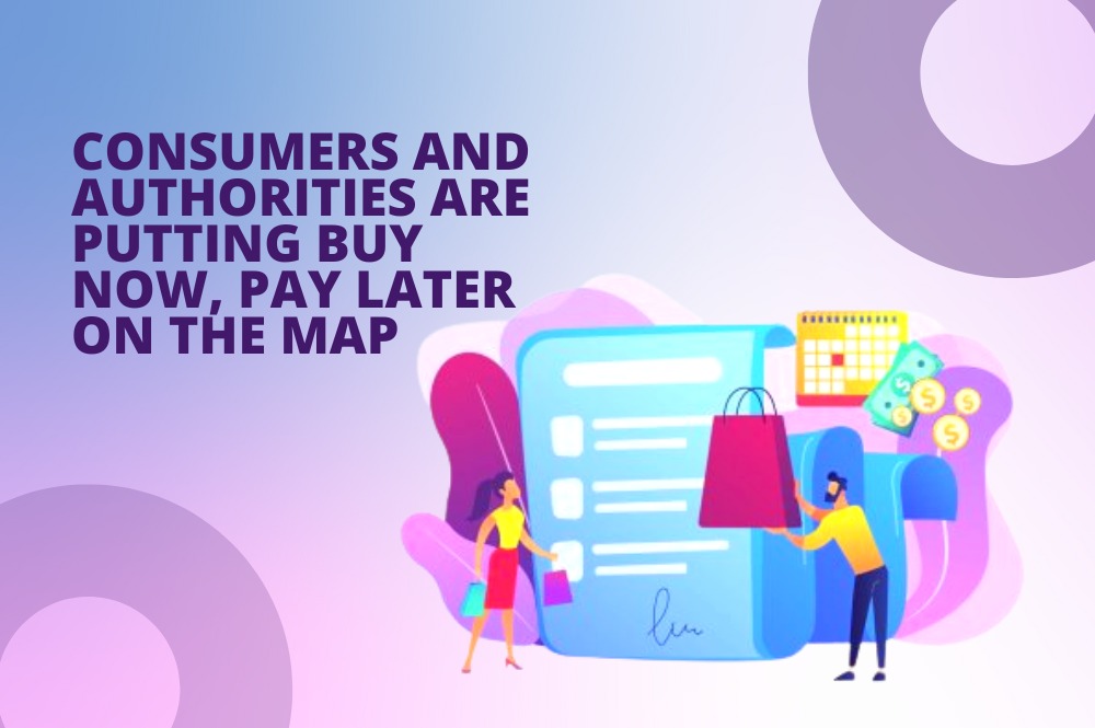 Consumers & Authorities are putting Buy Now, Pay Later on the Map